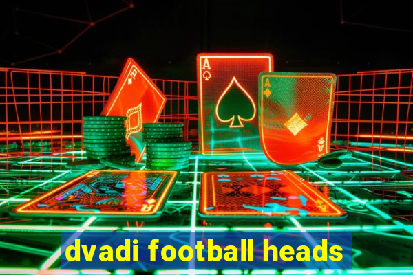 dvadi football heads